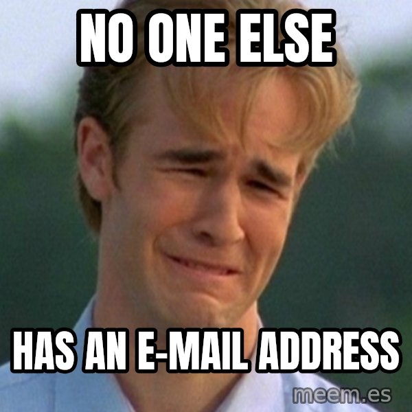 90s Problems meme: no one else / has an e-mail address