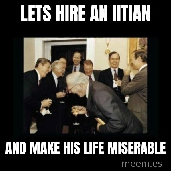 Rich Men Laughing meme: LETS HIRE AN IITIAN / AND MAKE HIS LIFE MISERABLE
