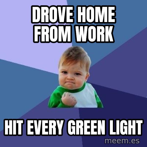 Success Kid meme: drove home from work / hit every green light