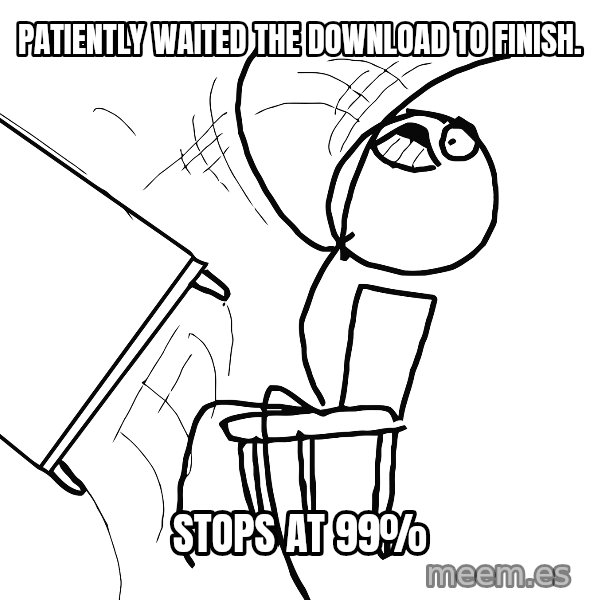 Desk Flip Rage Guy meme: Patiently waited the download to finish. / Stops at 99%