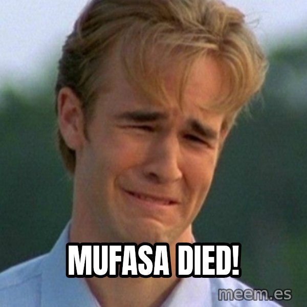 90s Problems meme: Mufasa died!
