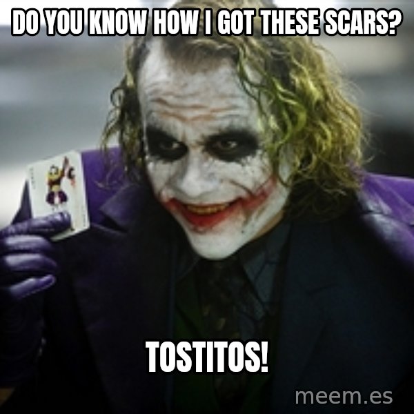 joker meme: DO you know how I got these scars? / Tostitos!
