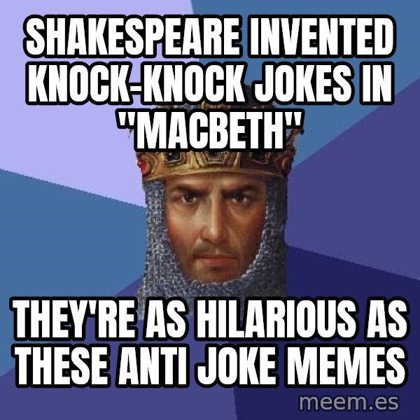 Age Of Empires meme: Shakespeare invented knock-knock jokes in "macbeth" / they're as hilarious as these anti joke memes