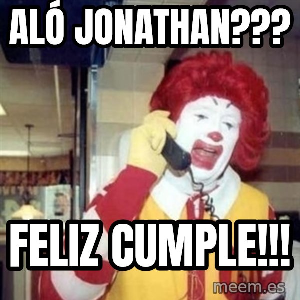 Ronald Mcdonald Call meme: ALÓ JONATHAN??? / FELIZ CUMPLE!!!