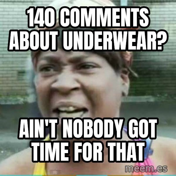 Sweet Brown Meme meme: 140 comments about underwear? / ain't nobody got time for that