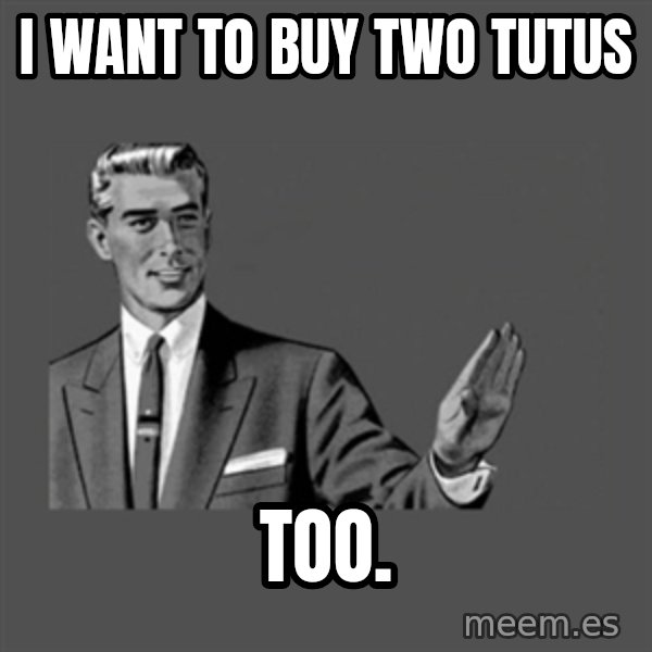 Grammar Guy meme: I want to buy two tutus / too.