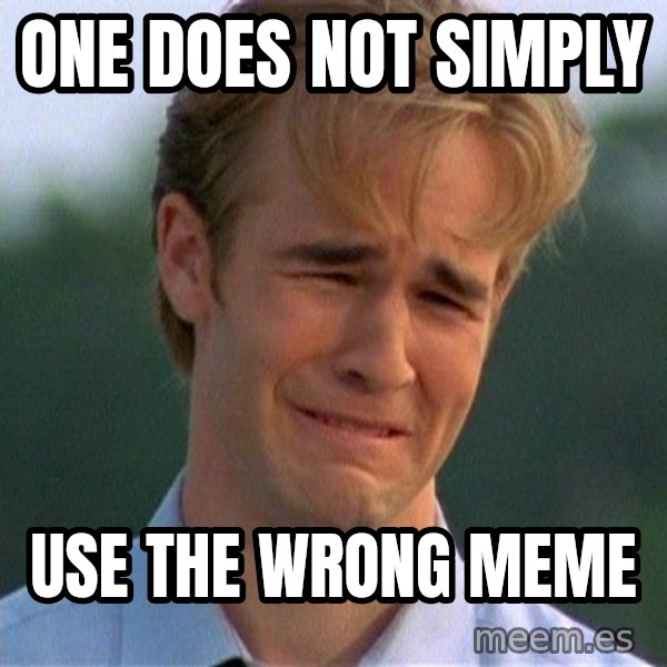 Dawson Crying meme: One does not simply / Use the wrong meme