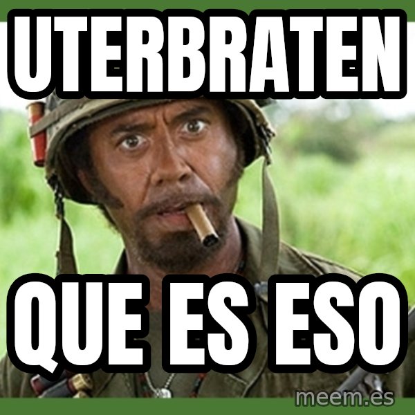 went full retard meme: UTERBRATEN / QUE ES ESO