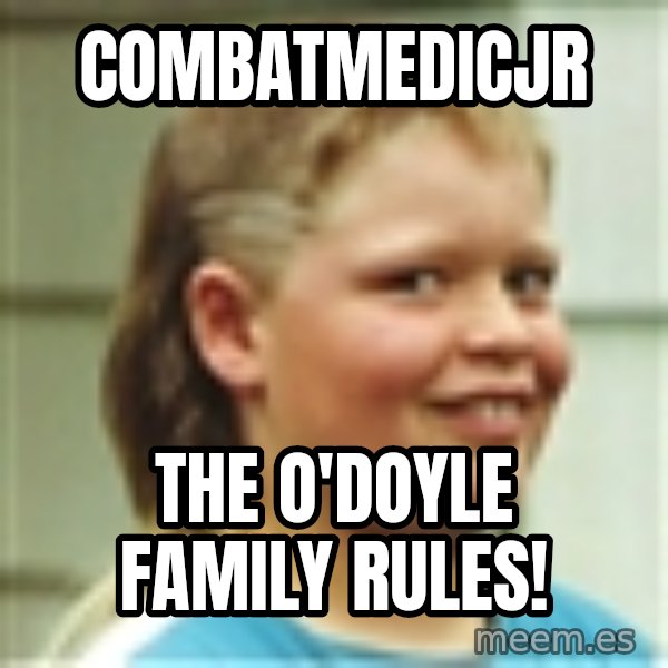 Jonnen Neuvo meme: combatmedicjr / the o'doyle family rules!