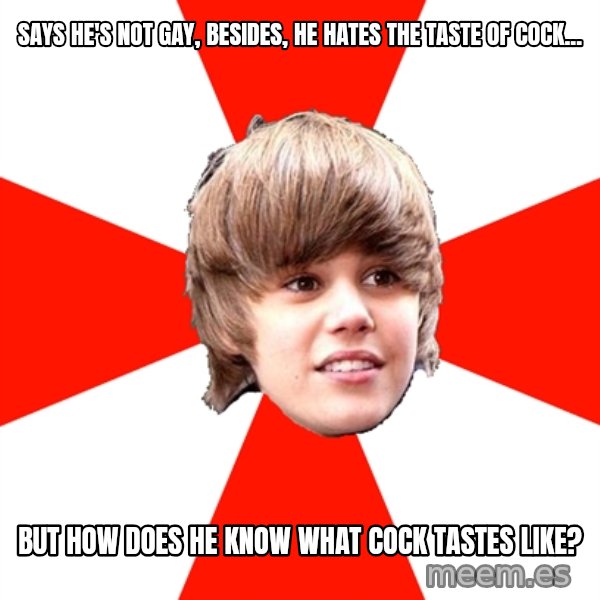 Justin Bieber meme: Says he's not gay, besides, he hates the taSte of cock... / But how does he know what cock tastes like?