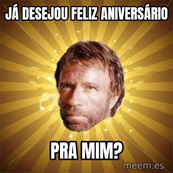 Chuck Norris Advice meme: Já desejou feliz aniversário / pra mim?