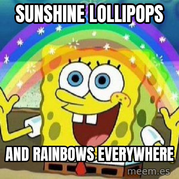 Imagination meme: SUNSHINE LOLLIPOPS / AND RAINBOWS EVERYWHERE