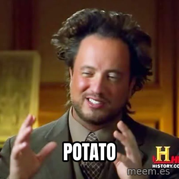 Ancient Aliens meme: Potato