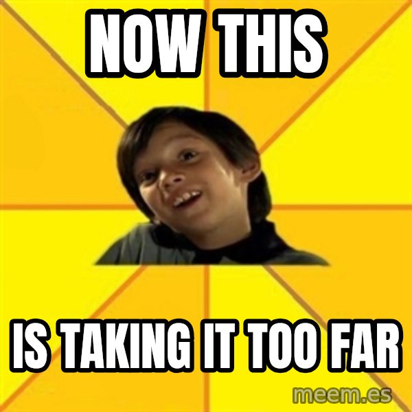 es bakans meme: Now this / is taking it too far
