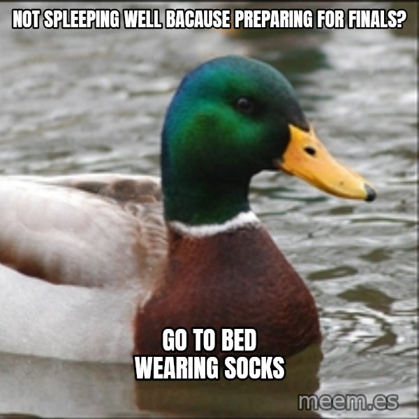 Actual Advice Mallard 1 meme: Not spleeping well bacause preparing for finals? / Go to bed wearing socks