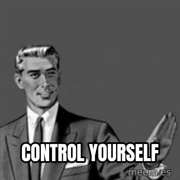 Correction Guy meme: control yourself