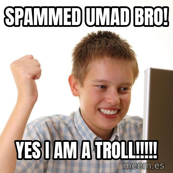 First Day on the internet kid meme: spammed umad bro! / YES I AM A troll!!!!!