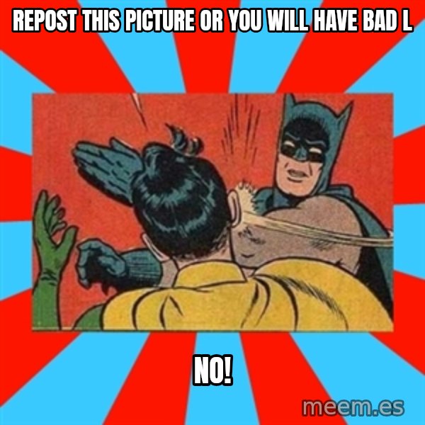 Batman Bitchslap meme: Repost this picture or you will have bad l / No!