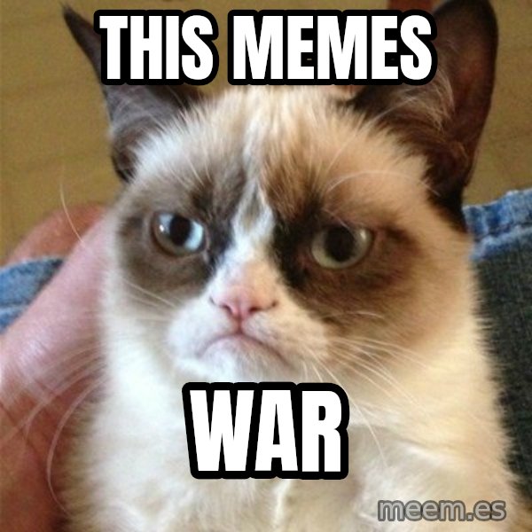 Grumpy Cat  meme: This memes / War