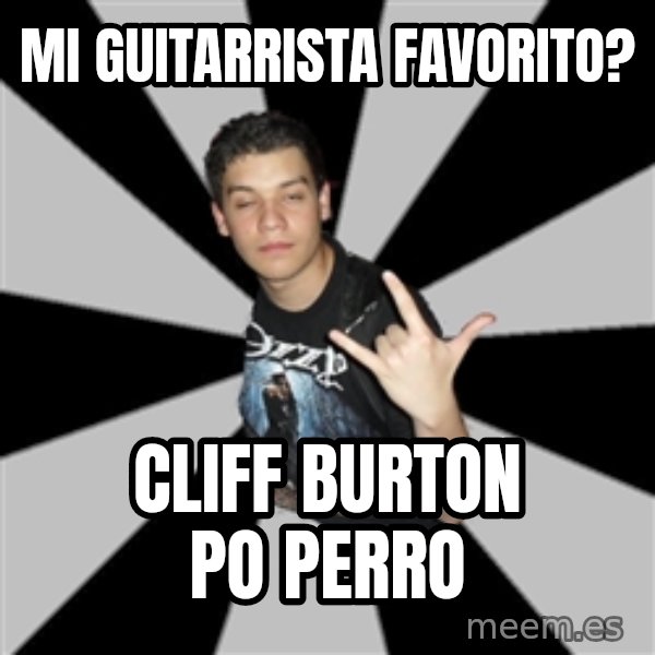 Metal Boy From Hell meme: mi guitarrista favorito? / cliff burton po perro