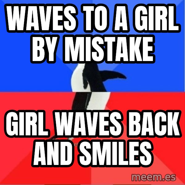 Socially Awesome Awkward Penguin meme: waves to a girl by mistake / girl waves back and smiles