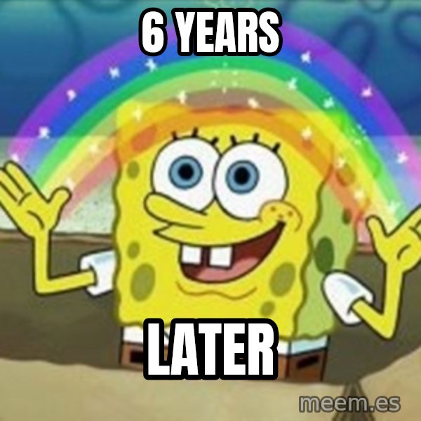 Spongebob meme: 6 years / later