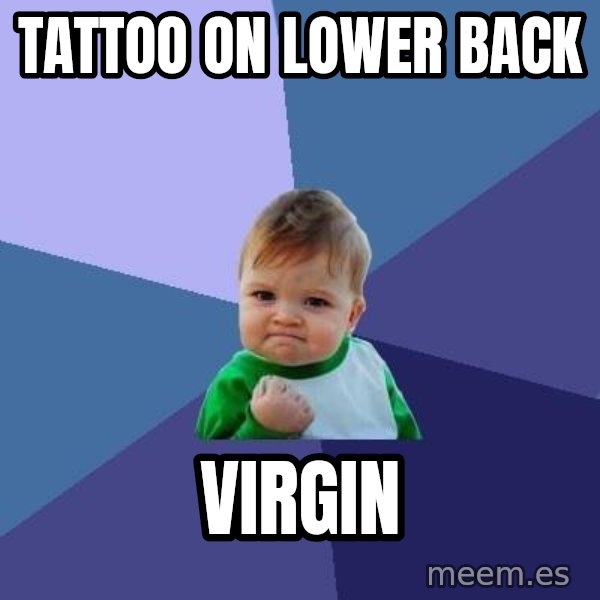 Success Kid meme: tattoo on lower back / virgin