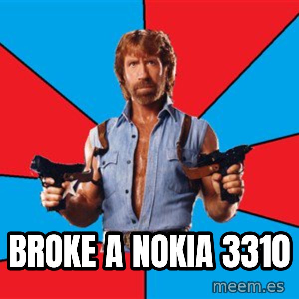 Chuck Norris  meme: broke a nokia 3310