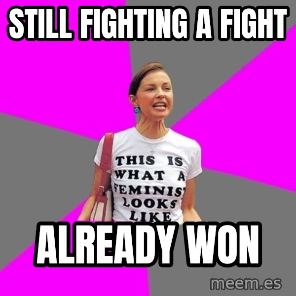 Feminist Cunt meme: still fighting a fight / already won