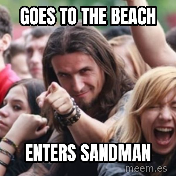 Ridiculously Photogenic Metalhead meme: goes to the beach / enters sandman
