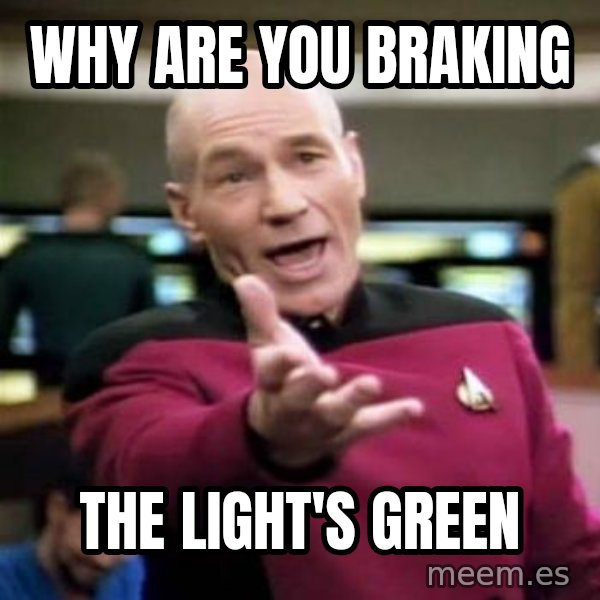 Picard Wtf meme: why are you braking / the light's green