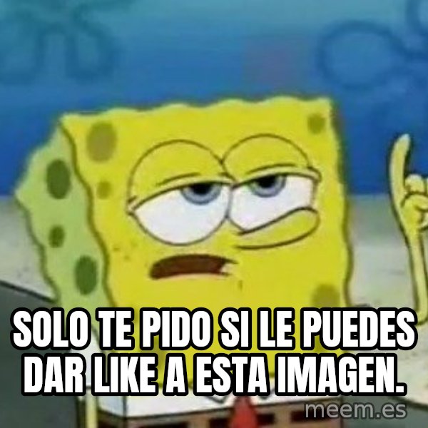 Tough Spongebob meme: Solo te pido si le puedes dar like a esta imagen.