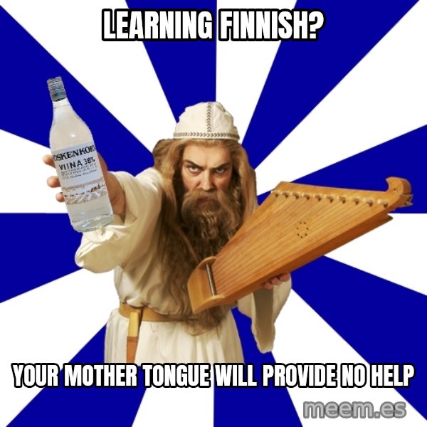 FinnishProblems meme: LEARNING FINNISH? / YOUR MOTHER TONGUE WILL PROVIDE NO HELP