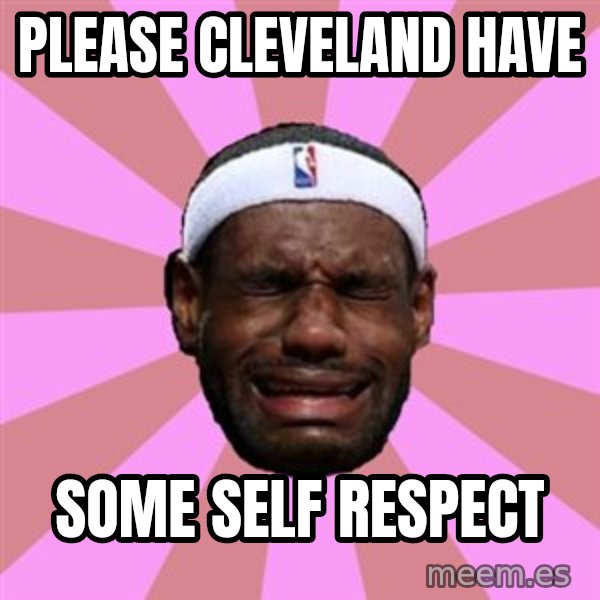 LeBron James meme: please cleveland have / some self respect