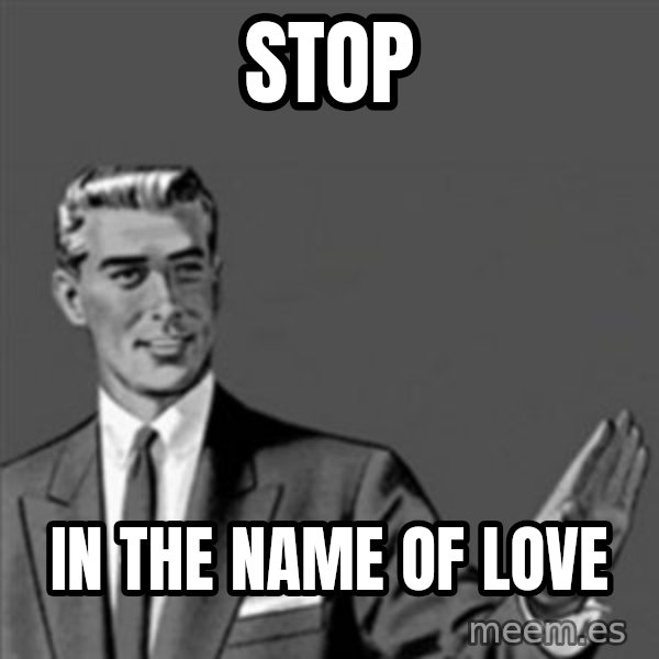 Correction Guy meme: stop / in the name of love