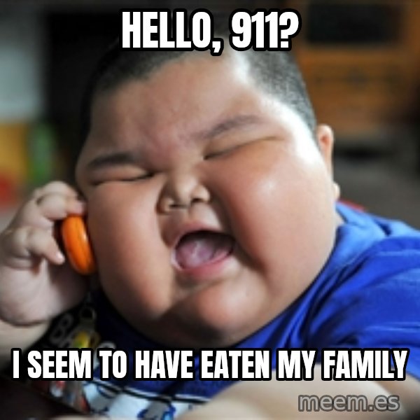 Fat Asian Kid meme: HELLO, 911? / I SEEM TO HAVE EATEN MY FAMILY