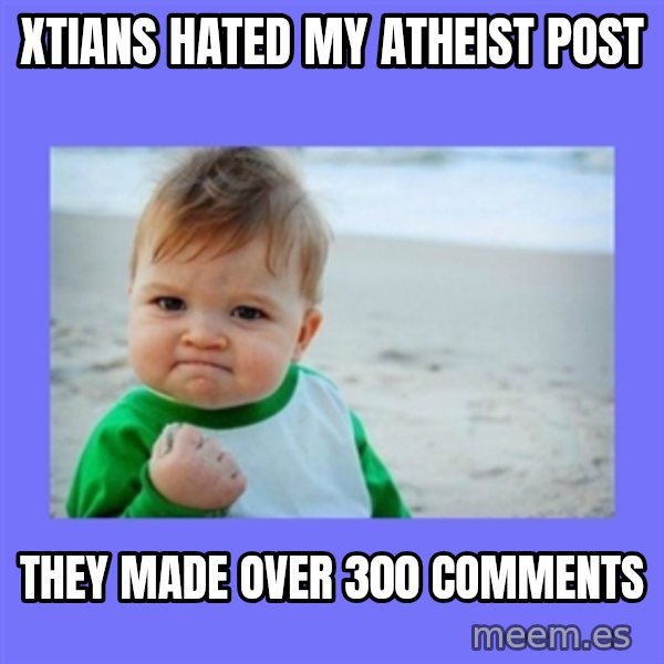 Baby fist meme: xtians hated my atheist post / they made over 300 comments