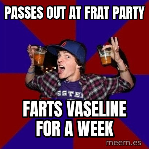 Sunny Student meme: Passes out at frat party / farts vaseline for a week