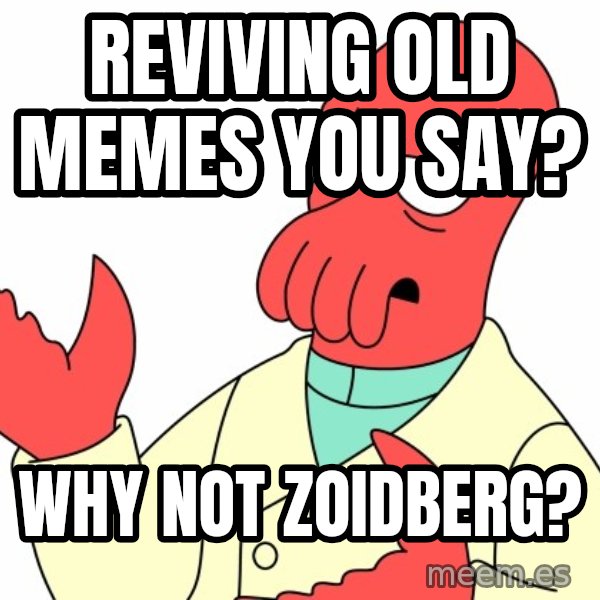 Why not zoidberg? meme: Reviving Old Memes you say? / Why not zoidberg?