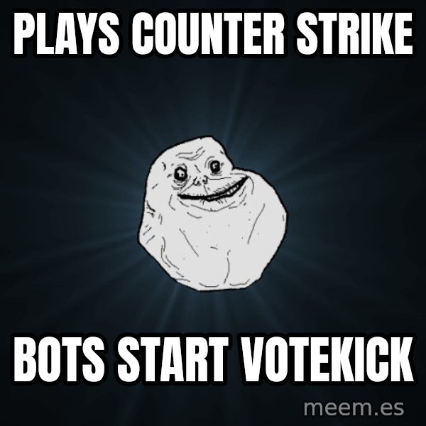 Forever Alone meme: Plays counter strike / Bots start votekick