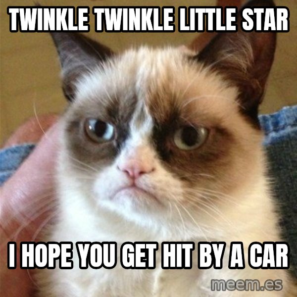 Grumpy Cat  meme: Twinkle twinkle little star / i hope you get hit by a car