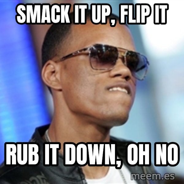 Dat Ass meme: Smack it up, flip it / RUB IT DOWN, OH NO