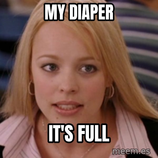 mean girls meme: MY DIAPER / IT'S FULL
