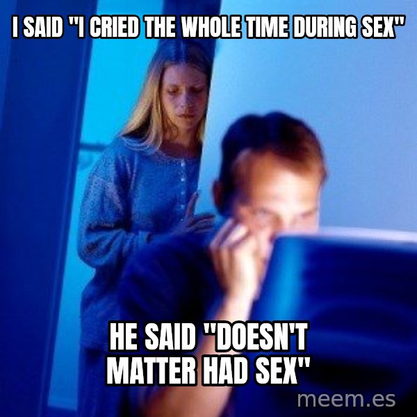 Internet Husband meme: i said "I cried the whole time during sex" / He said "doesn't matter had sex"