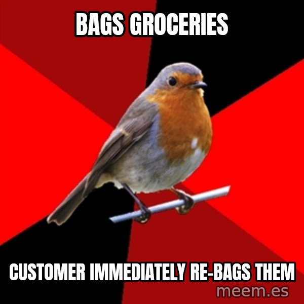 Retail Robin meme: bags groceries / customer immediately re-bags them