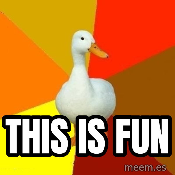 Technologically Impaired Duck meme: This is fun