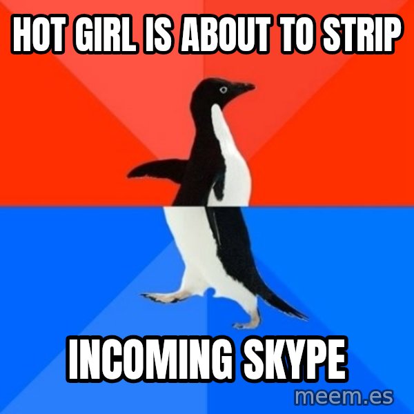 Socially Awesome Awkward Penguin meme: Hot girl is about to strip / incoming skype
