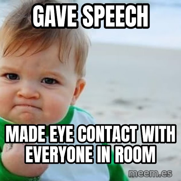 Success Kid meme: gave speech / made eye contact with everyone in room
