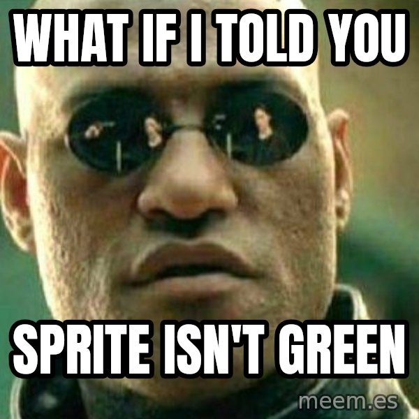 What If I Told You meme: What if i told you / Sprite isn't green
