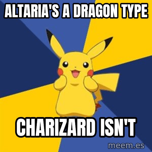Pokemon Logic  meme: Altaria's a dragon type / Charizard isn't
